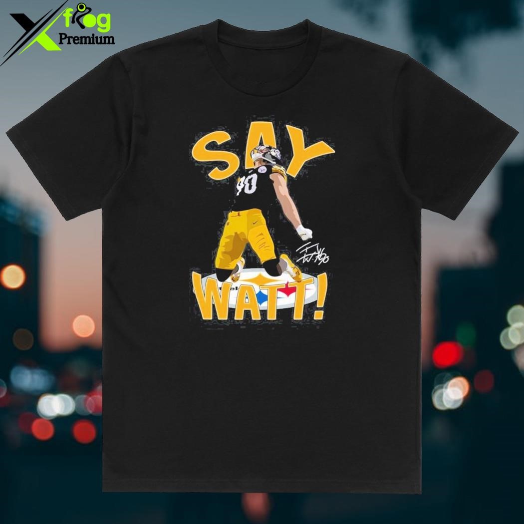 Pittsburgh Steelers T.J. Watt say Watt shirt, hoodie, sweater and