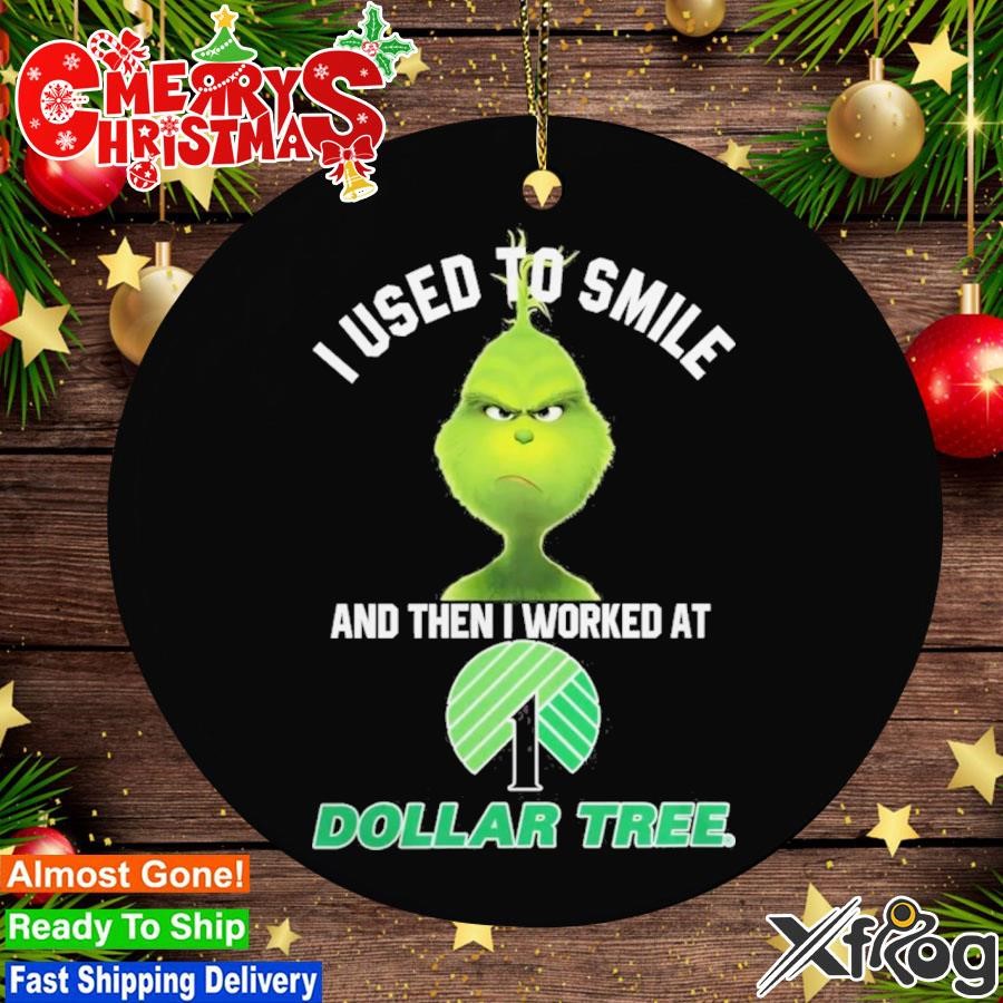 Grinch I Used To Smile And Then I Worked At Dollar Tree 2023 Ornament