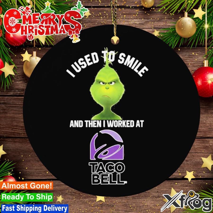 Grinch I Used To Smile And Then I Worked At Taco Bell 2023 Ornament