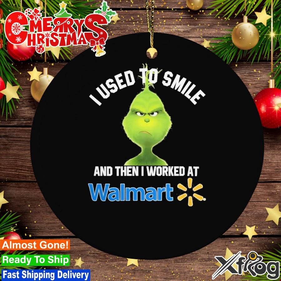 Grinch I Used To Smile And Then I Worked At Walmart 2023 Ornament