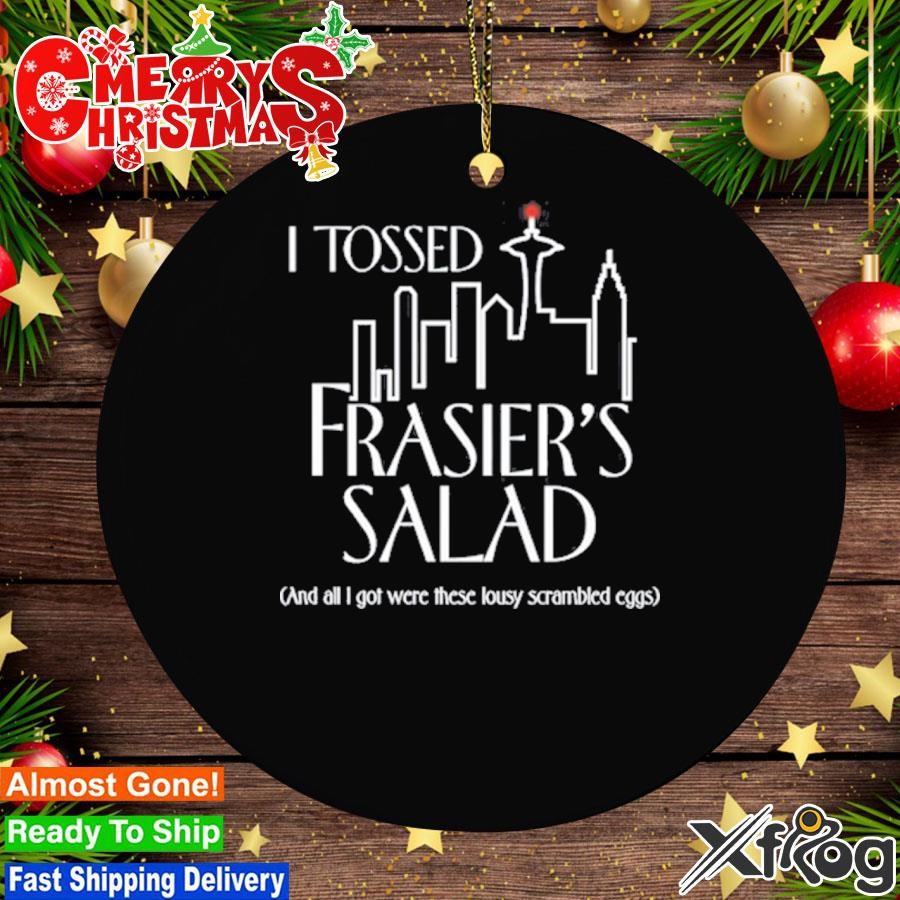 I Tossed Frasier's Salad And All I Got Were These Lousy Scrambled Eggs Ornament
