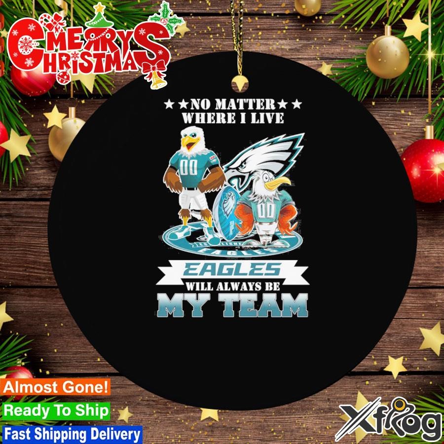 No Matter Where I Live Eagles Will Always Be My Team T Ornament