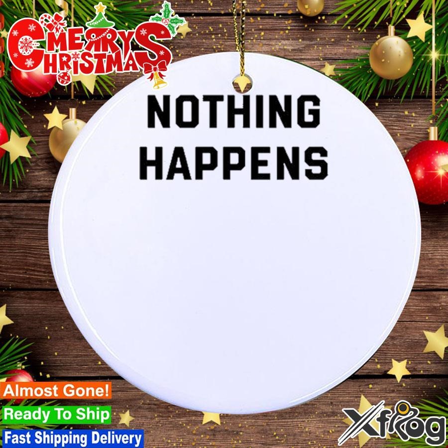 Nothing Happens Ornament