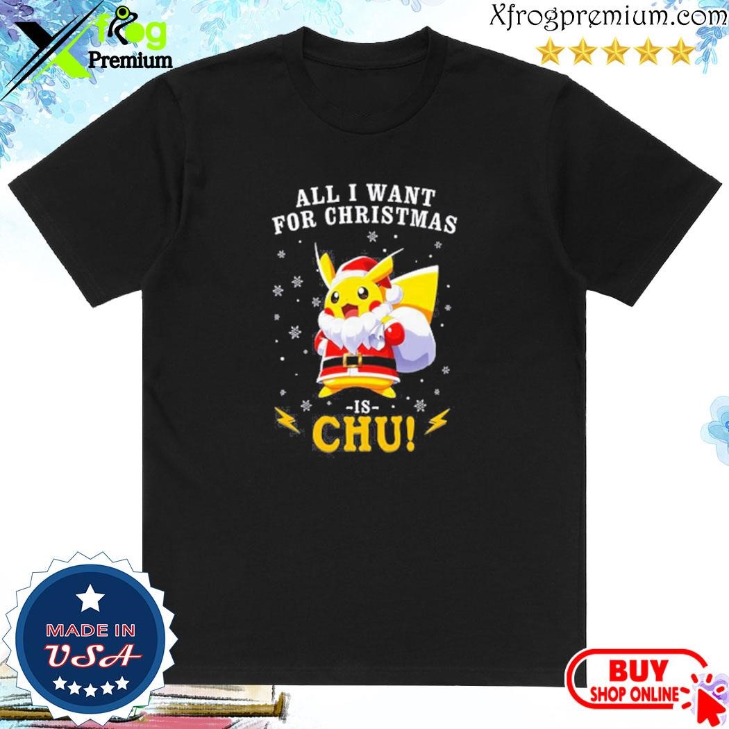 Official All I Want For Christmas Is Chu Pokemon Hoodie T-Shirt