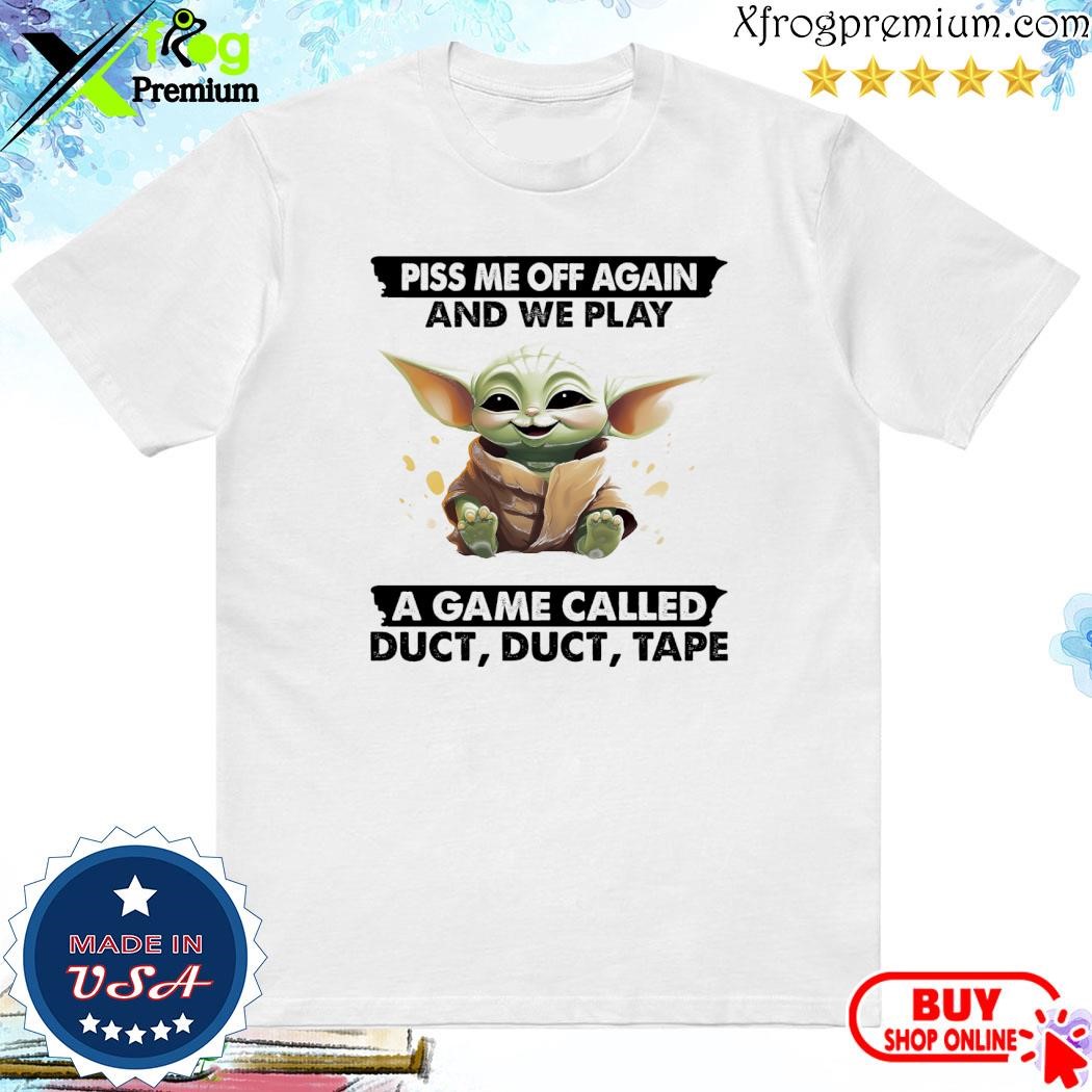 Official Baby Yoda piss me off again and we play a game called duct, duct, tape shirt