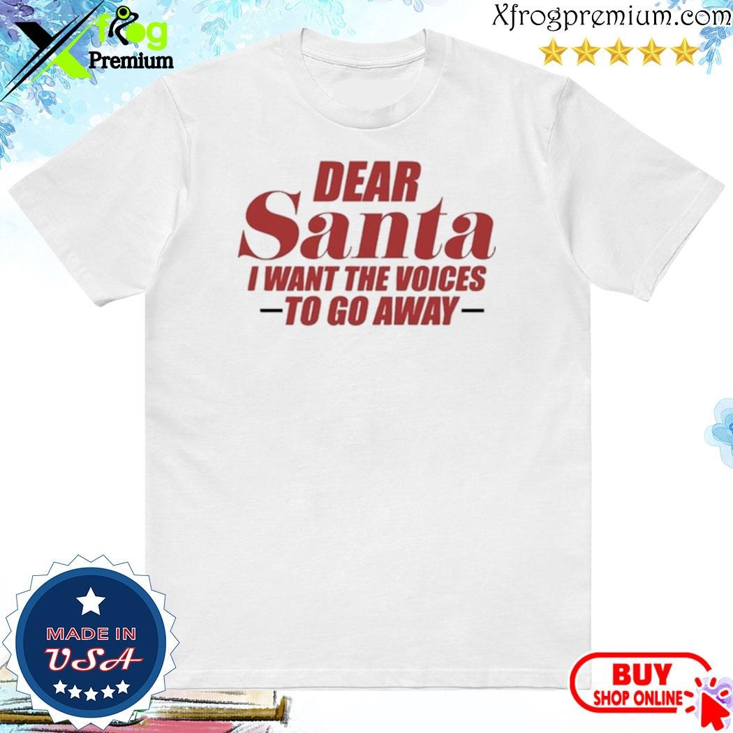 Official Banter Baby Dear Santa I Want The Voices To Go Away shirt
