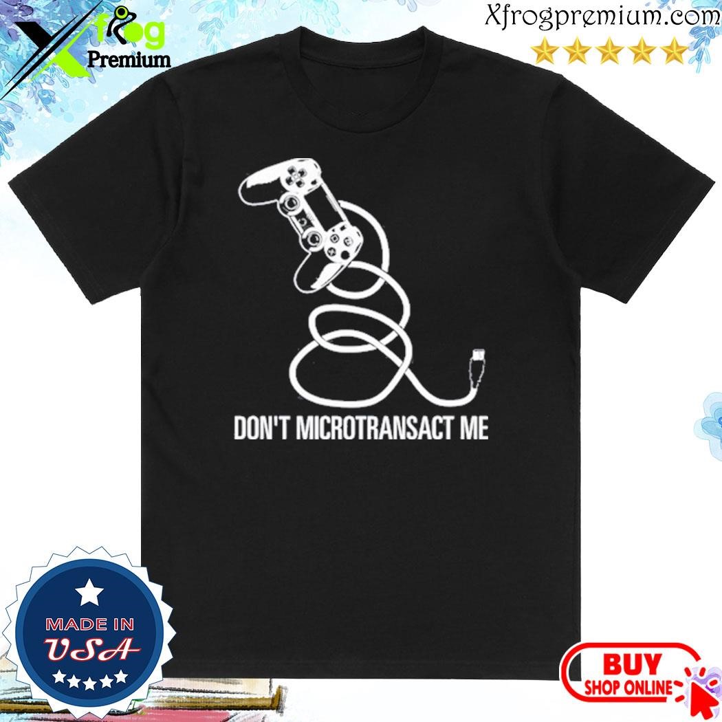 Official Don't Microtransact Me Shirt