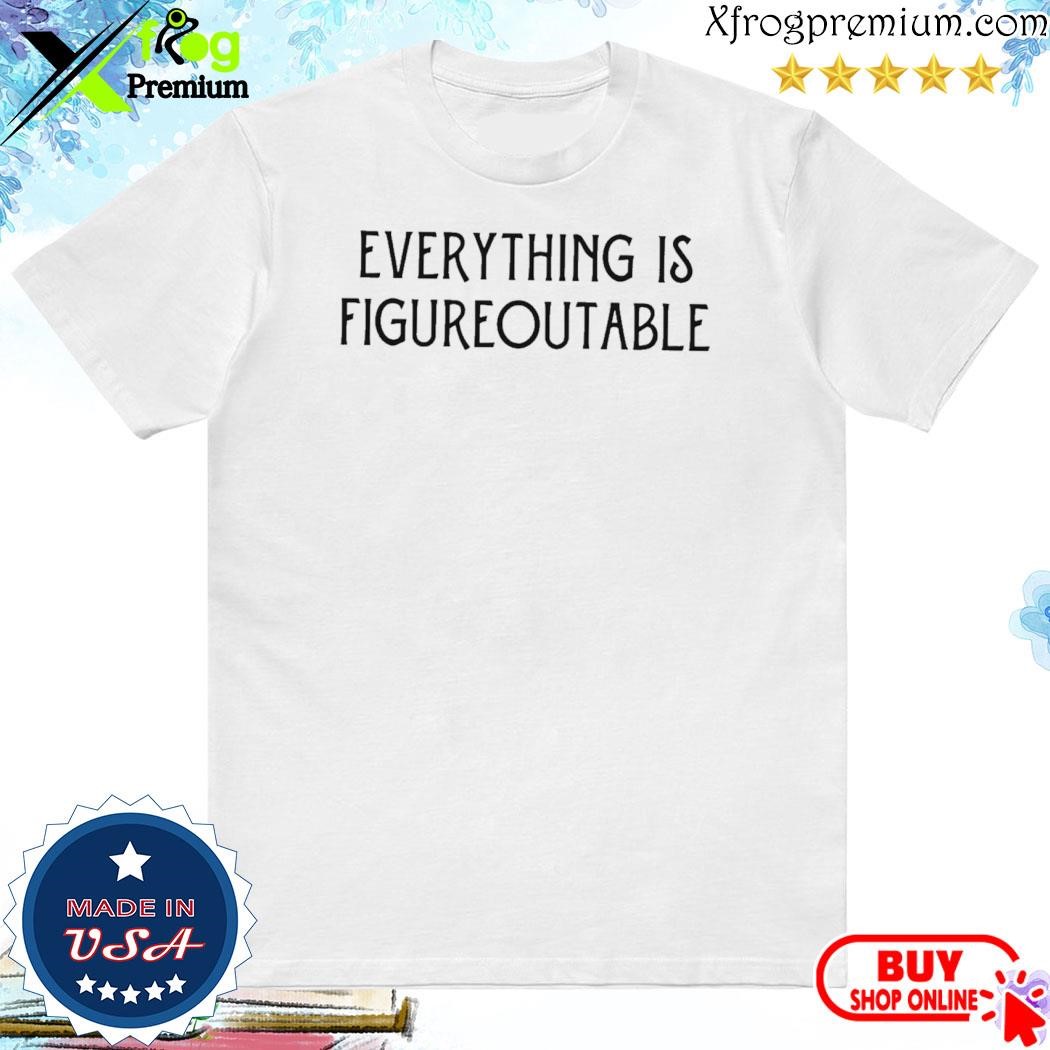 Official Everything Is Figureoutable T-shirt