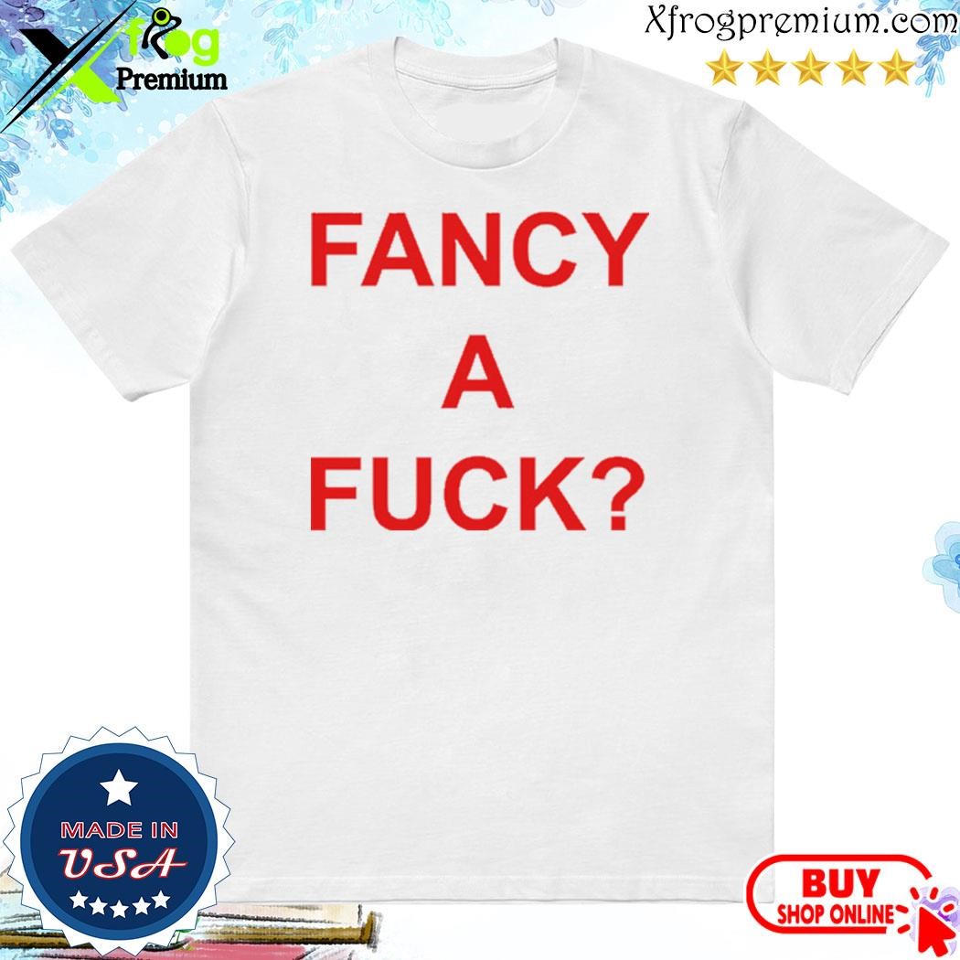 Official Fancy A Fuck T-Shirt