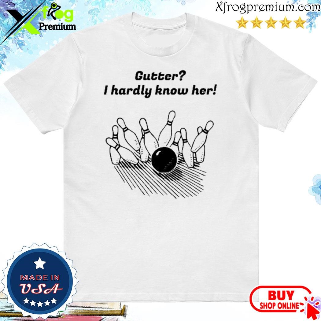 Official Gutter I Hardly Know Her T-Shirt