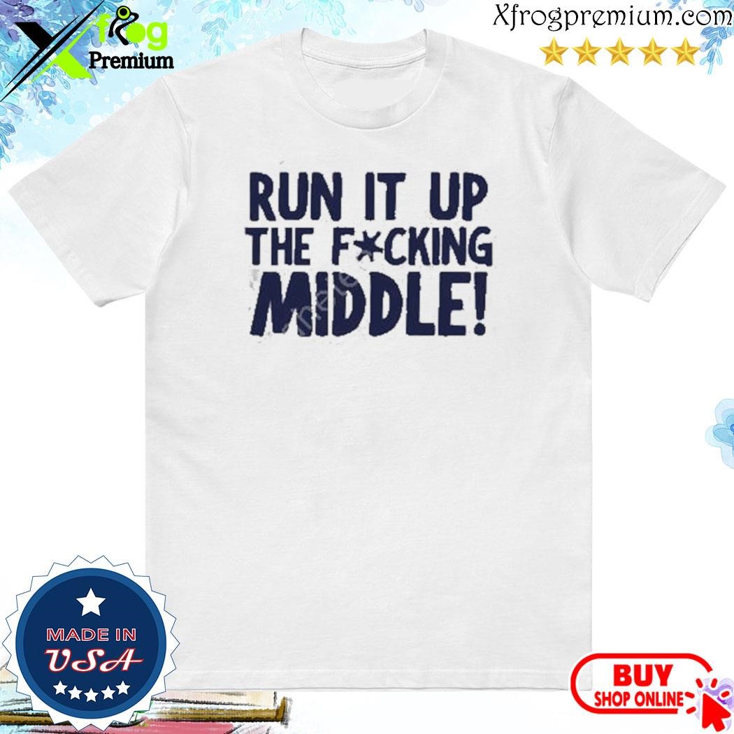 Official Hey Dittle Dittle Run It Up The Fucking Middle shirtHey Dittle Dittle Run It Up The Fucking Middle shirt