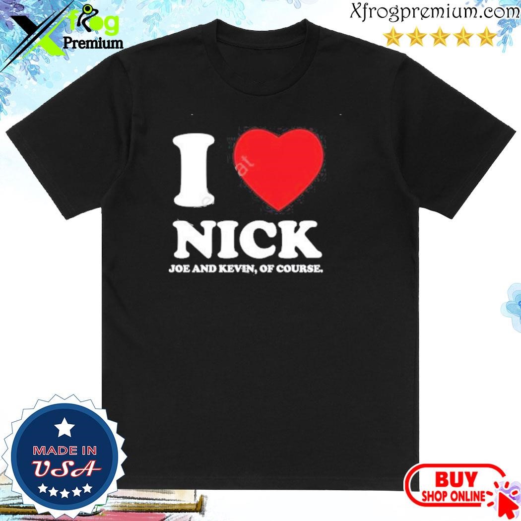 Official I Heart Nick Kevin And Joe Of Course shirt