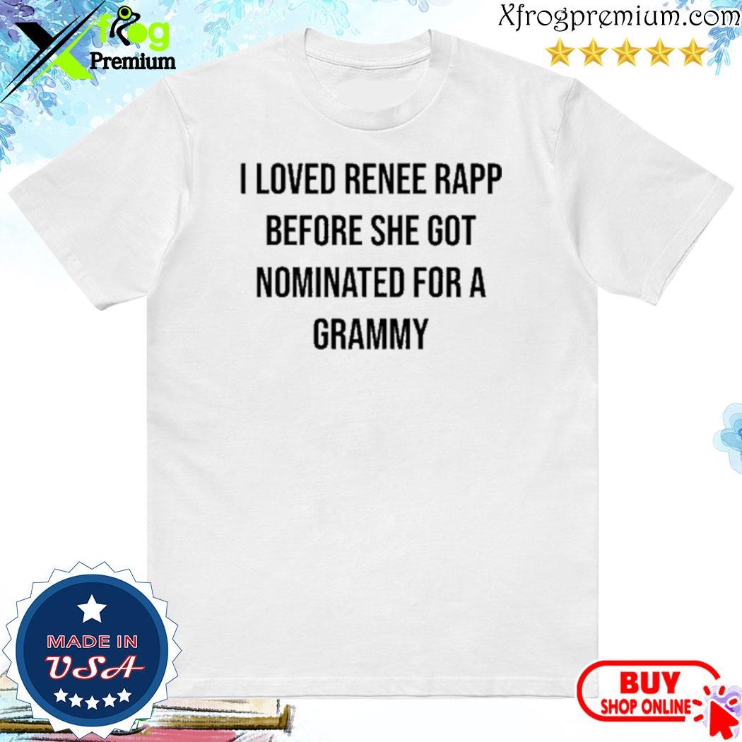 Official I Loved Renee Rapp Before She Got Nominated For A Grammy Shirt