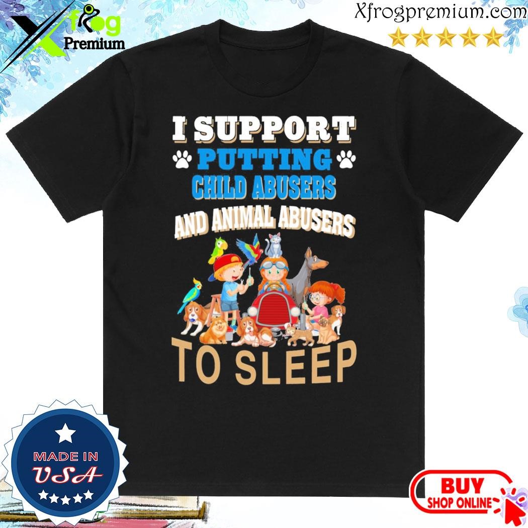 Official I support putting child abusers and animal abusers to sleep shirt