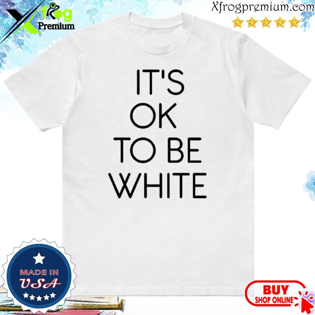 Official It's okay to be white shirt