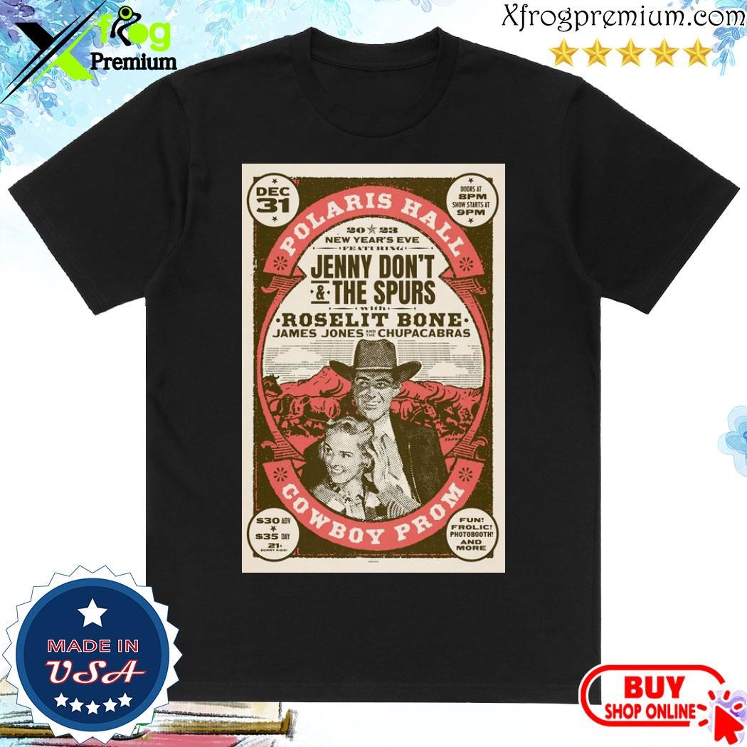 Official Jenny Don't & The Spurs Dec 31 2023 Polaris Hall Cowboy Prom Poster shirt