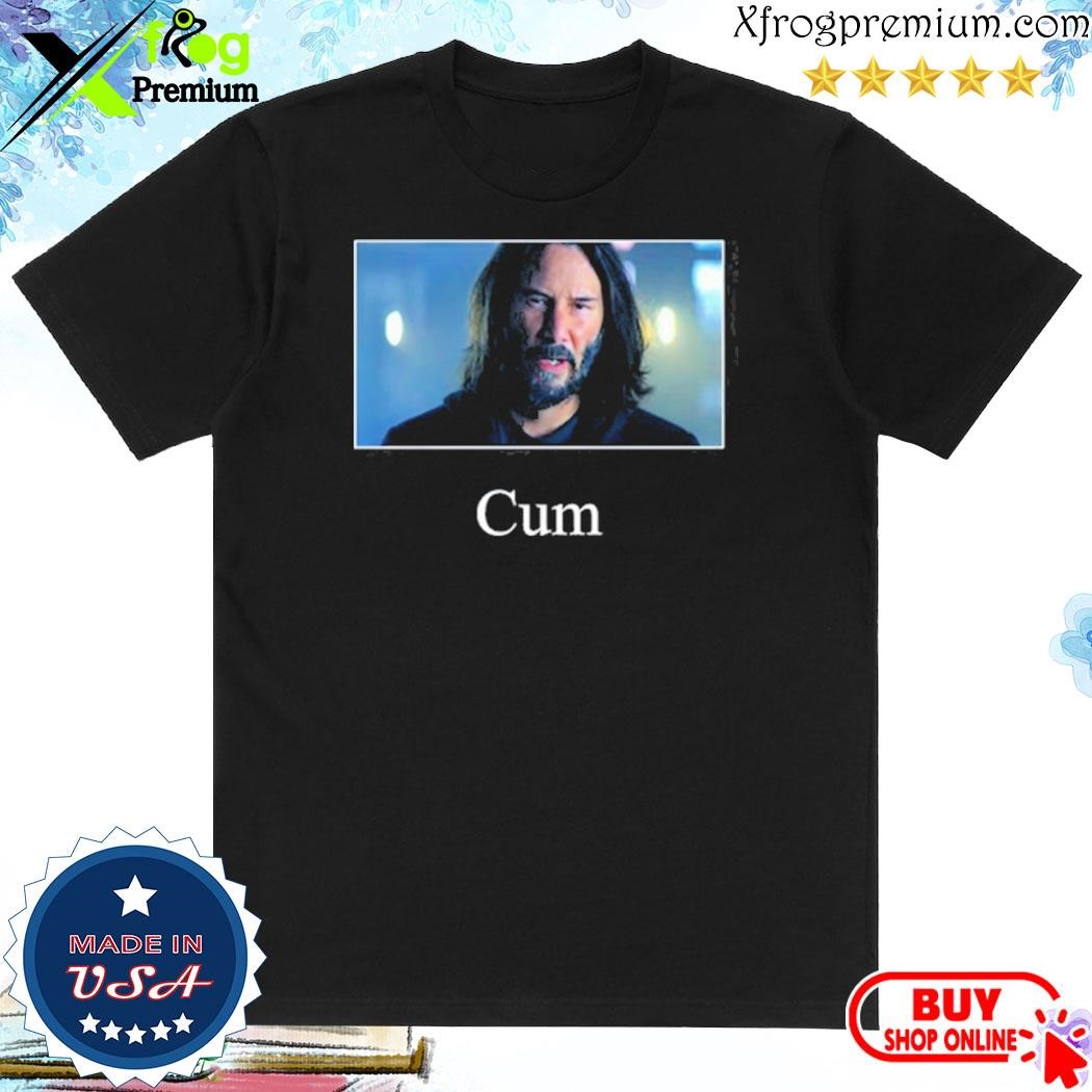 Official Keanu Reeves Cum shirt