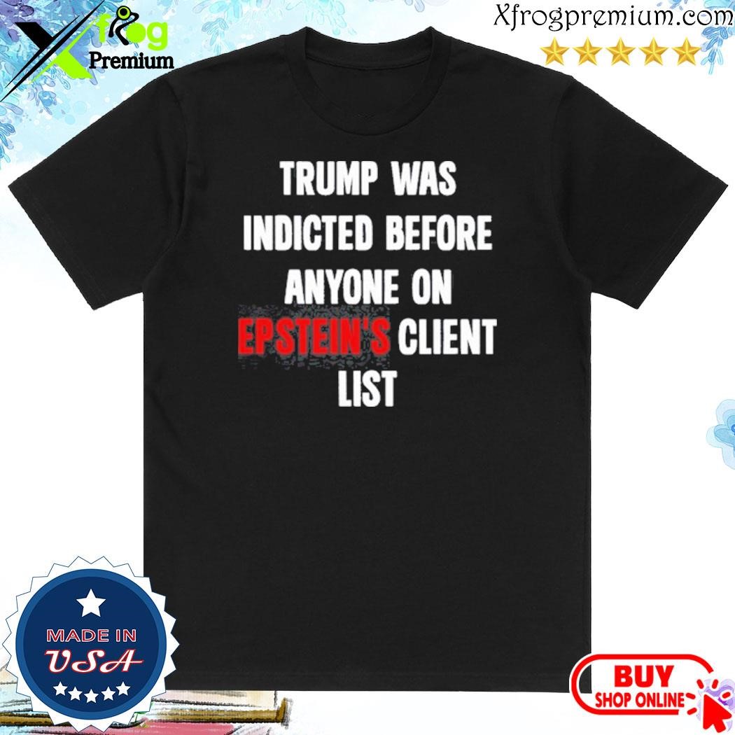 Official King Bau Trump Was Indicted Before Anyone On Epstein’s Client List shirt