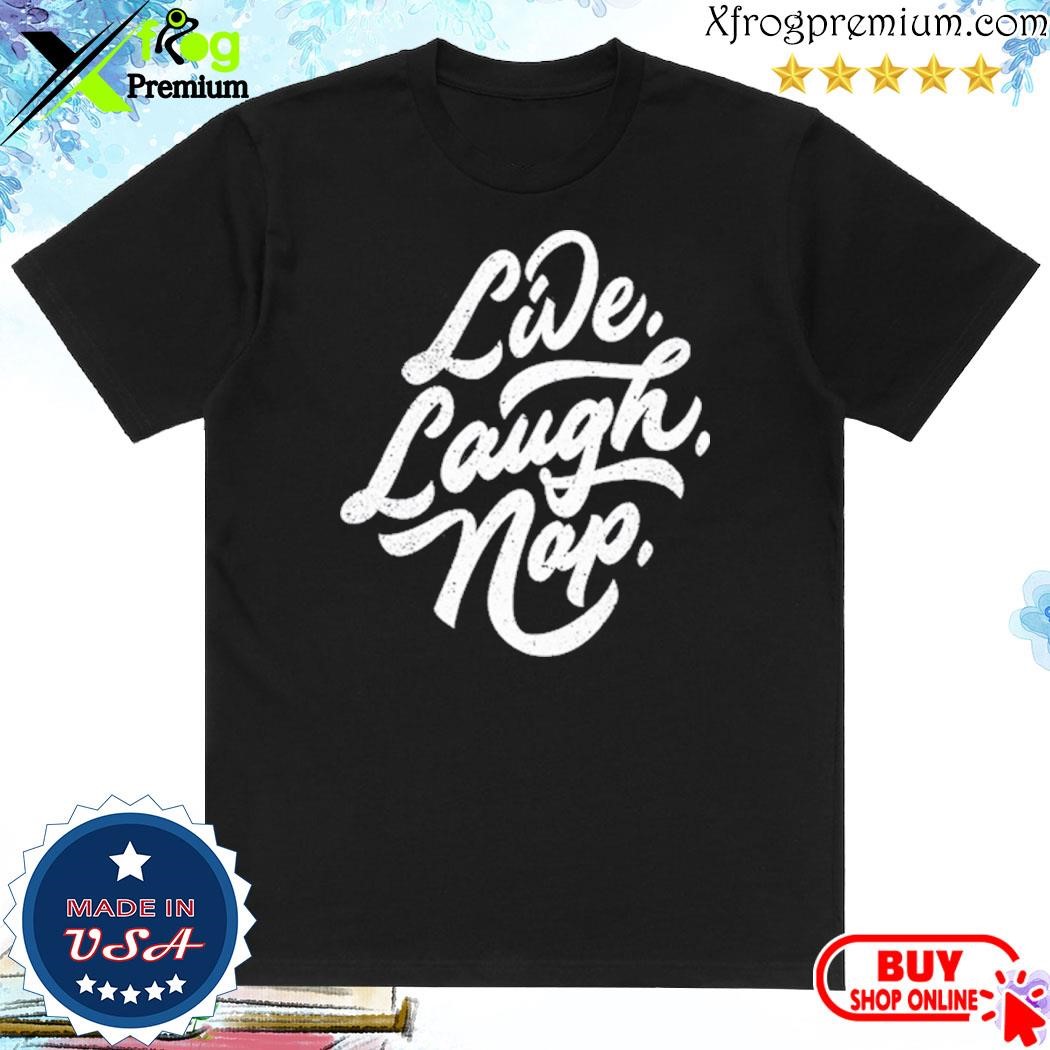 Official Live Laugh Nap T Shirt