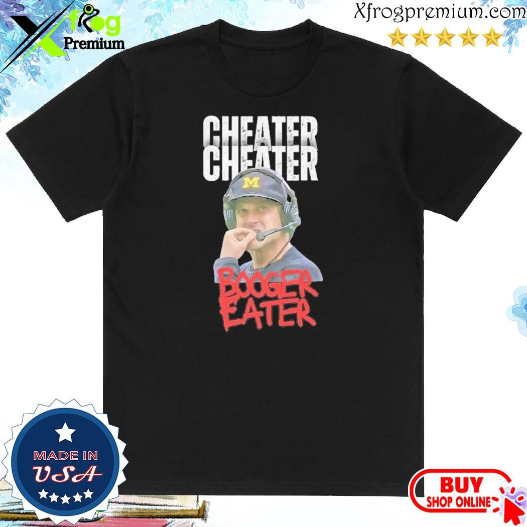 Official Michigan Cheats Shirt Cheater Cheater Booger Eater Jim Harbaugh Shirt