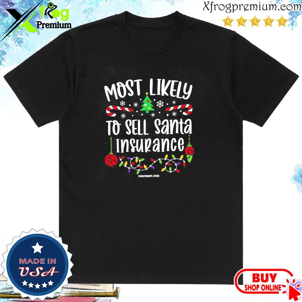 Official Most likely to sell santa insurance merry christmas shirt