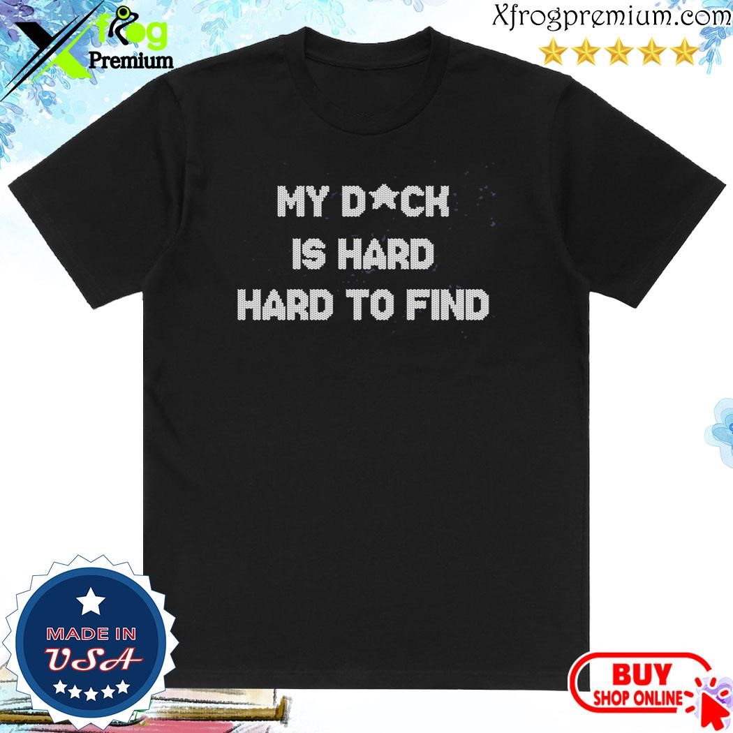 Official My Dick Is Hard Hard To Find Shirt