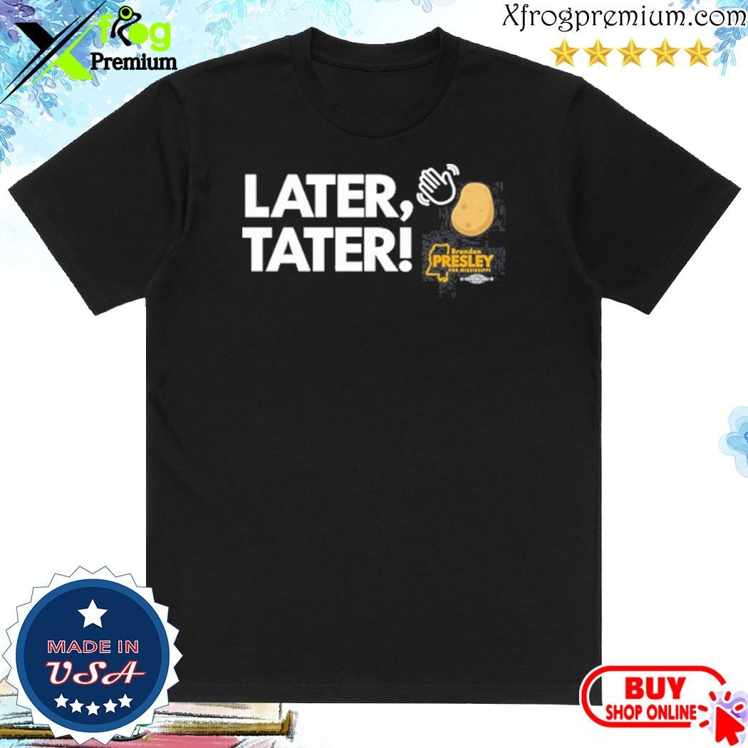 Official Onpresley Later Tater shirt