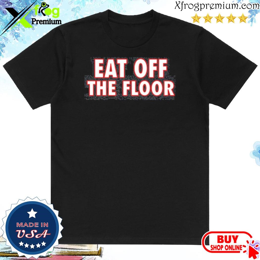 Official Pat mcafee eat off the floor shirt