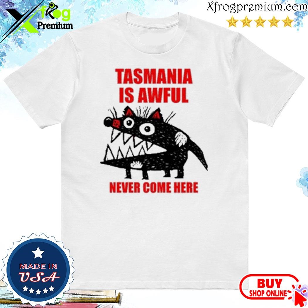 Official Tasmania Is Awful Never Come Here Shirt