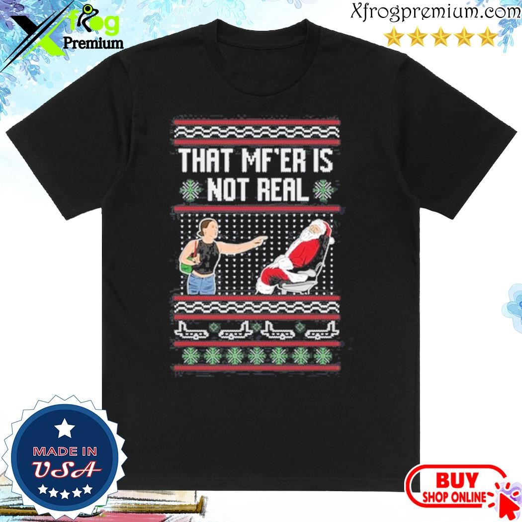 Official Tiffany Gomas That Mf Is Not Real Ugly Shirt