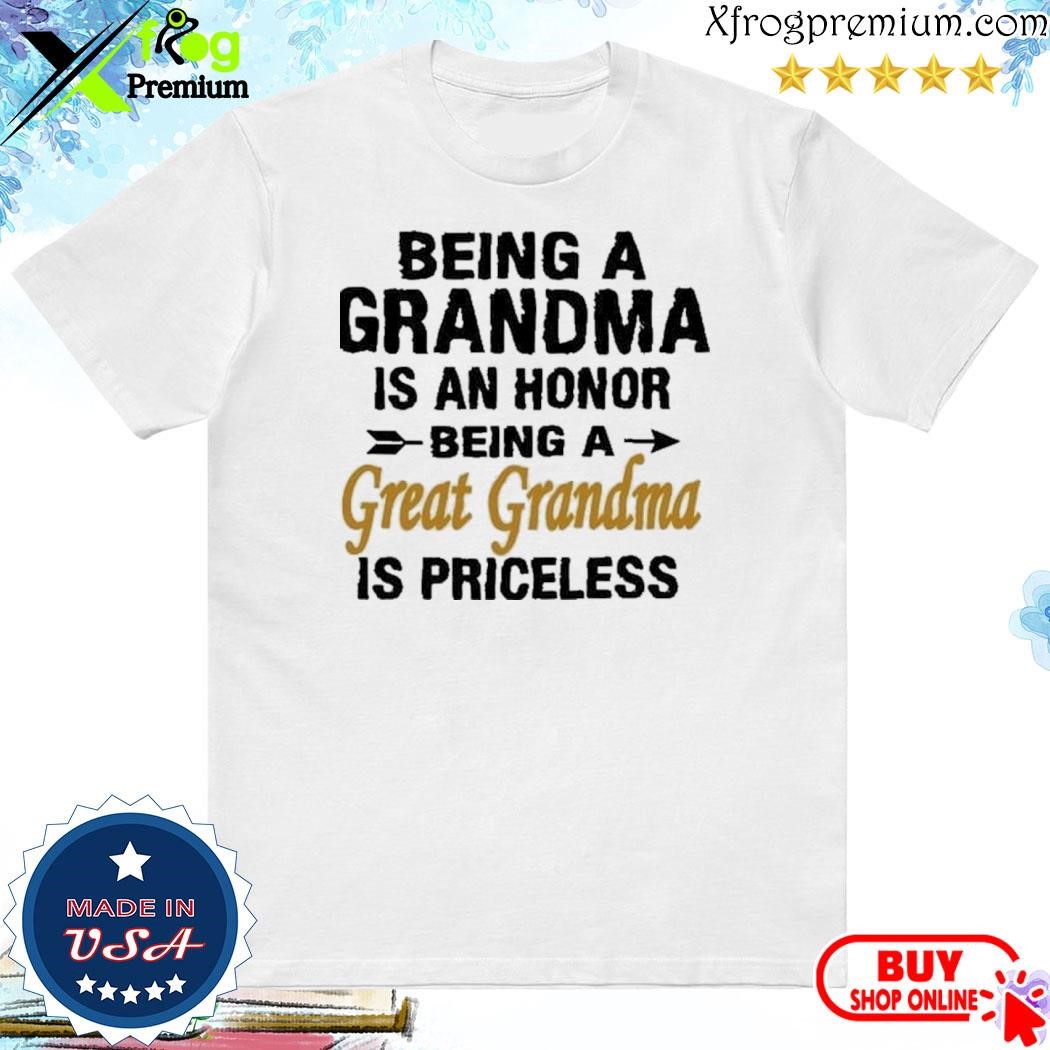 Official being a grandma is an honor being a great grandma is priceless shirt