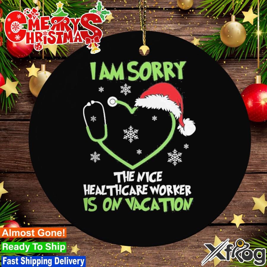 Santa Hat I Am Sorry The Nice Healthcare Worker Is On Vacation Christmas Ornament