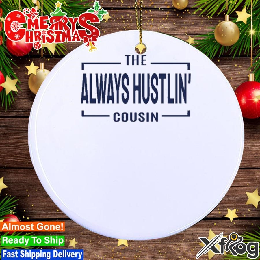 The Always Hustlin' Cousin Ornament