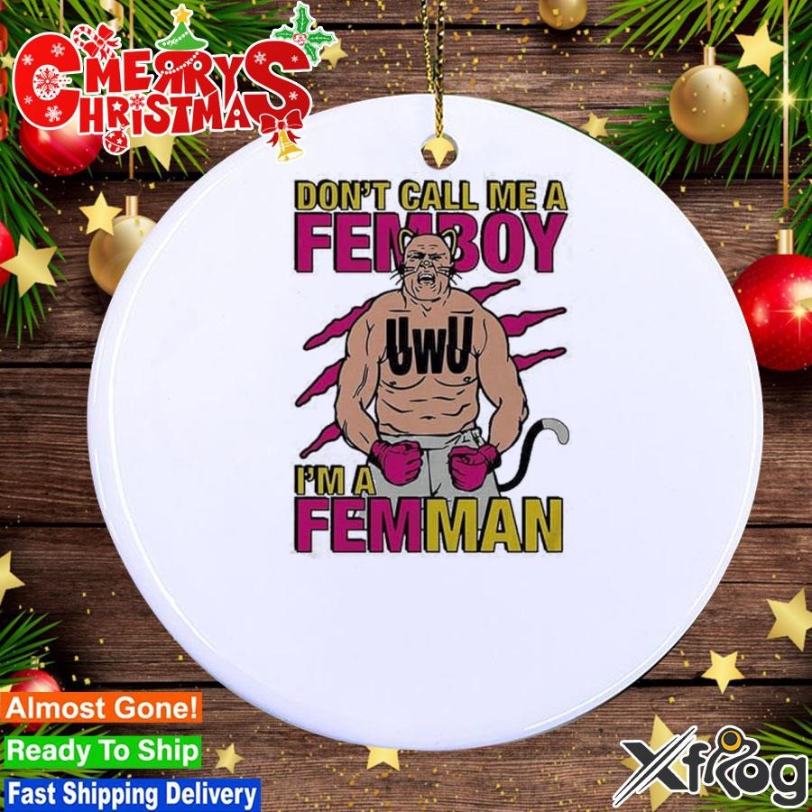 UWU Don’t Call Me Femboy I’m A Femman Ornament