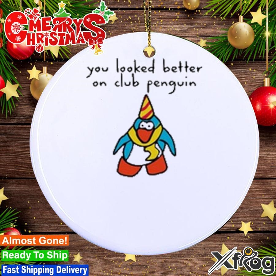 You Looked Better On Club Penguin Ornament