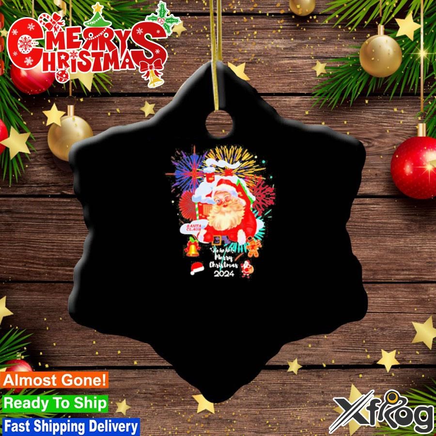 Santa Claus ho ho ho Merry Christmas 2024 Ornament, hoodie, sweater