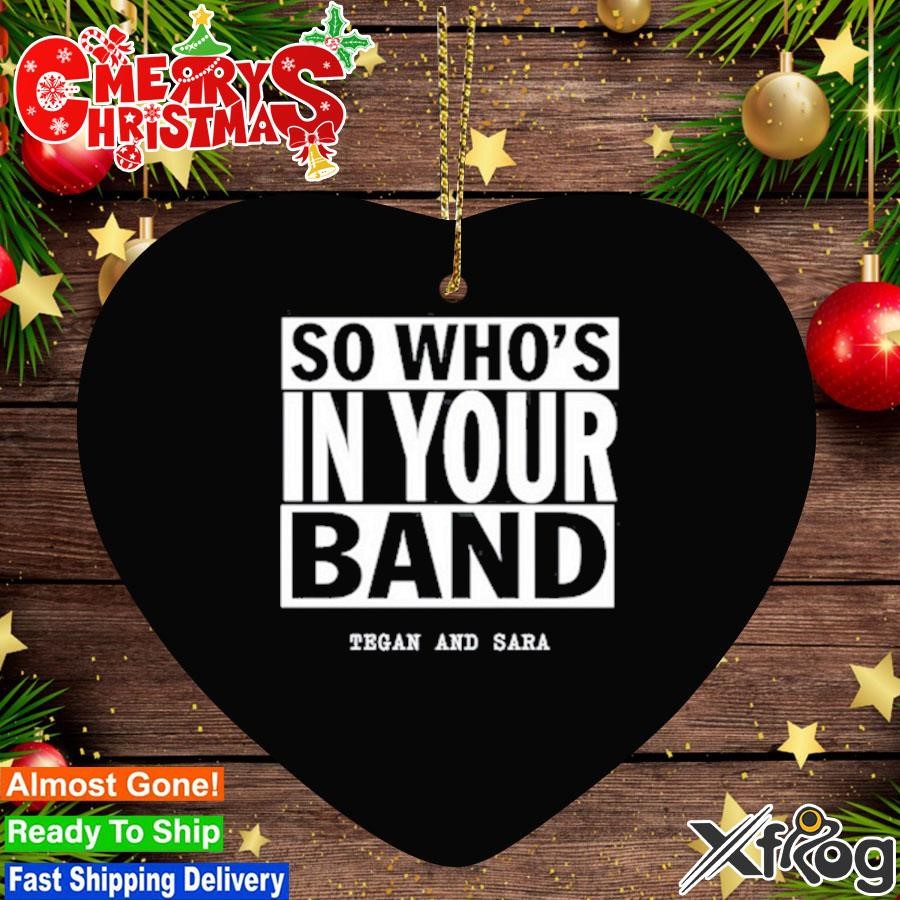 So Who's In Your Band Tee Ornament, hoodie, sweater, long sleeve and