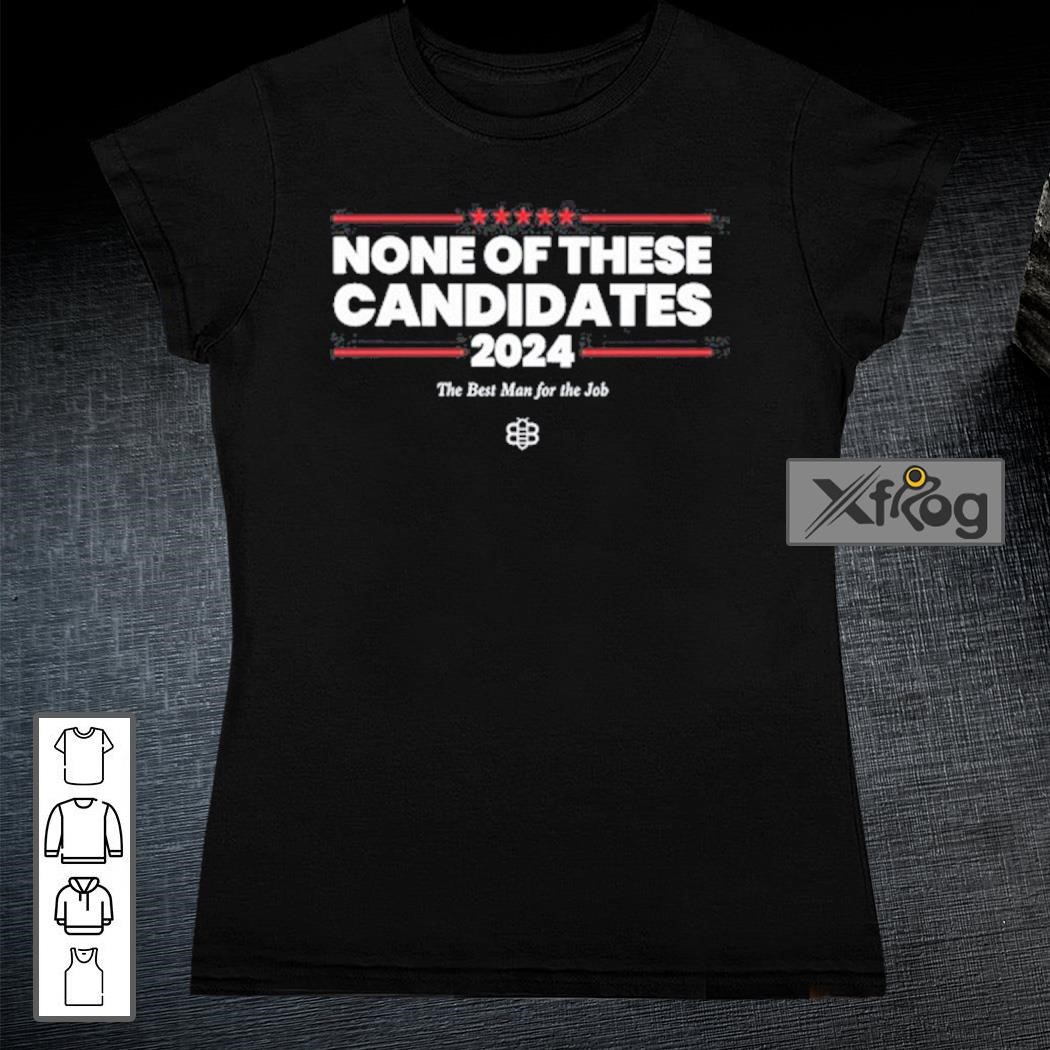 Official None Of These Candidates 2024 Shirt Hoodie Sweater Long   Official None Of These Candidates 2024 Shirt Women 