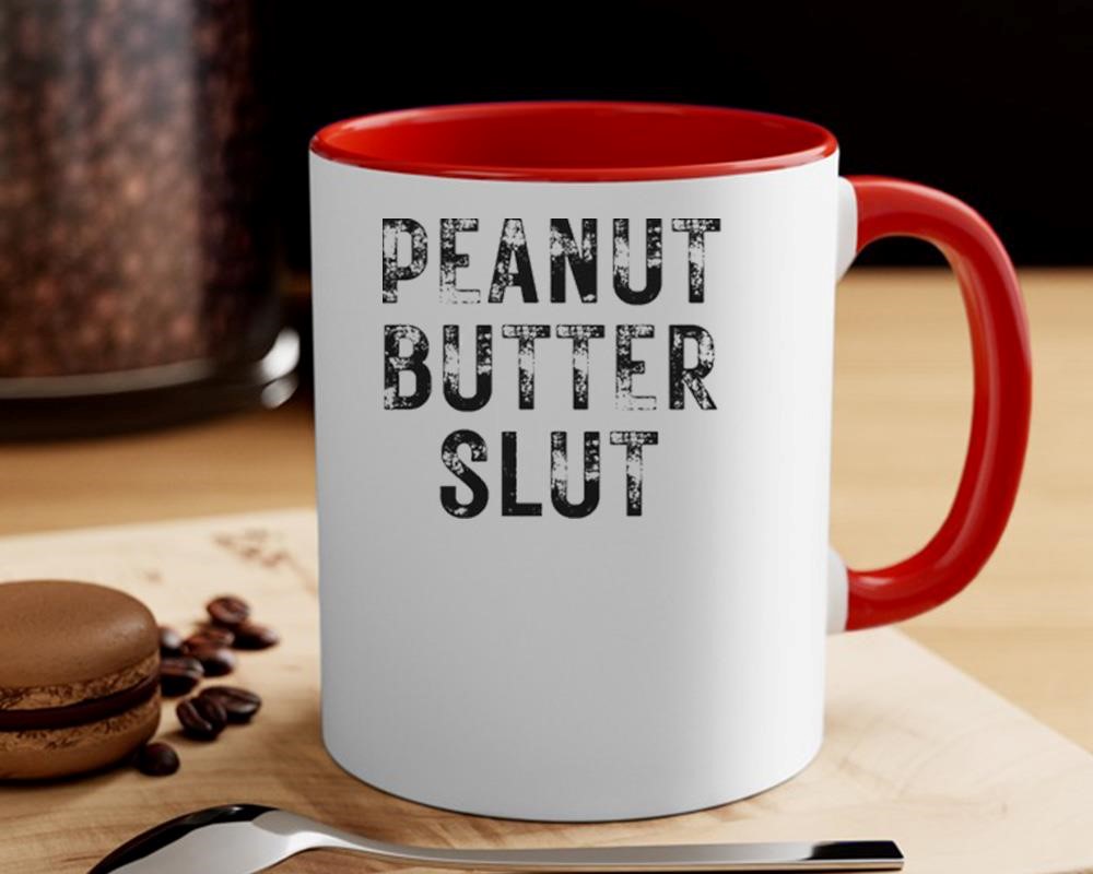 Peanut Butter Slut Mug, hoodie, sweater, long sleeve and tank top