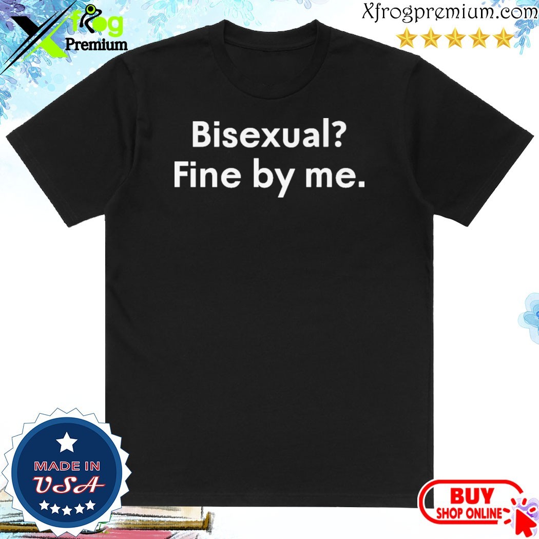 Official Bisexual Fine By Me Shirt