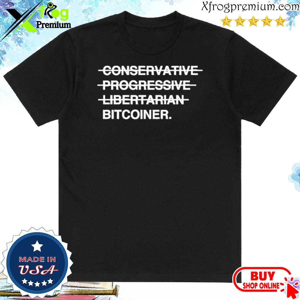 Official Conservative Progressive Libertarian Bitcoiner Shirt