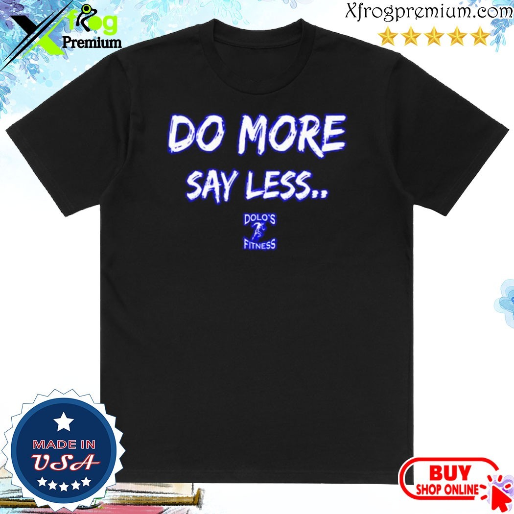 Official Do More Say Less Shirt