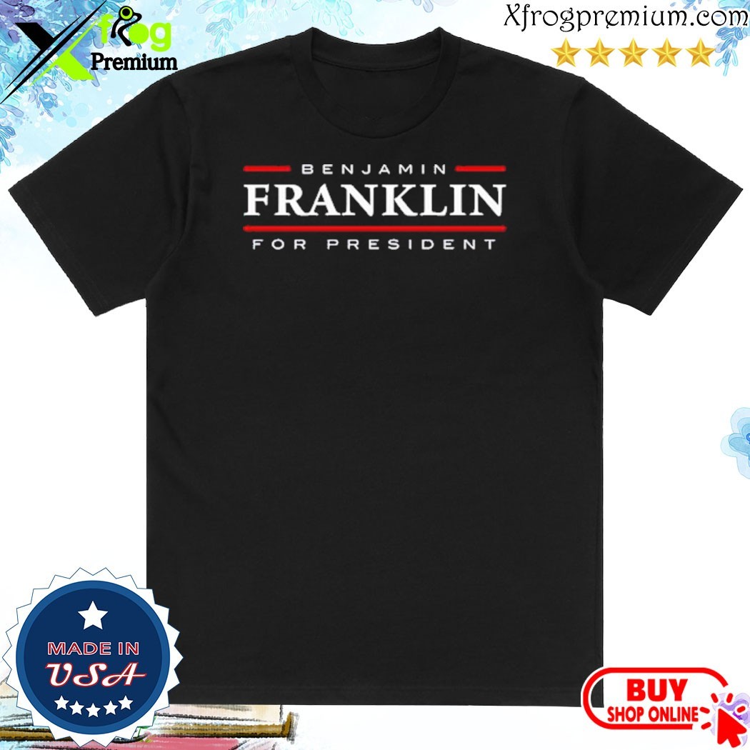 Official Don Trip Benjamin Franklin For President Shirt