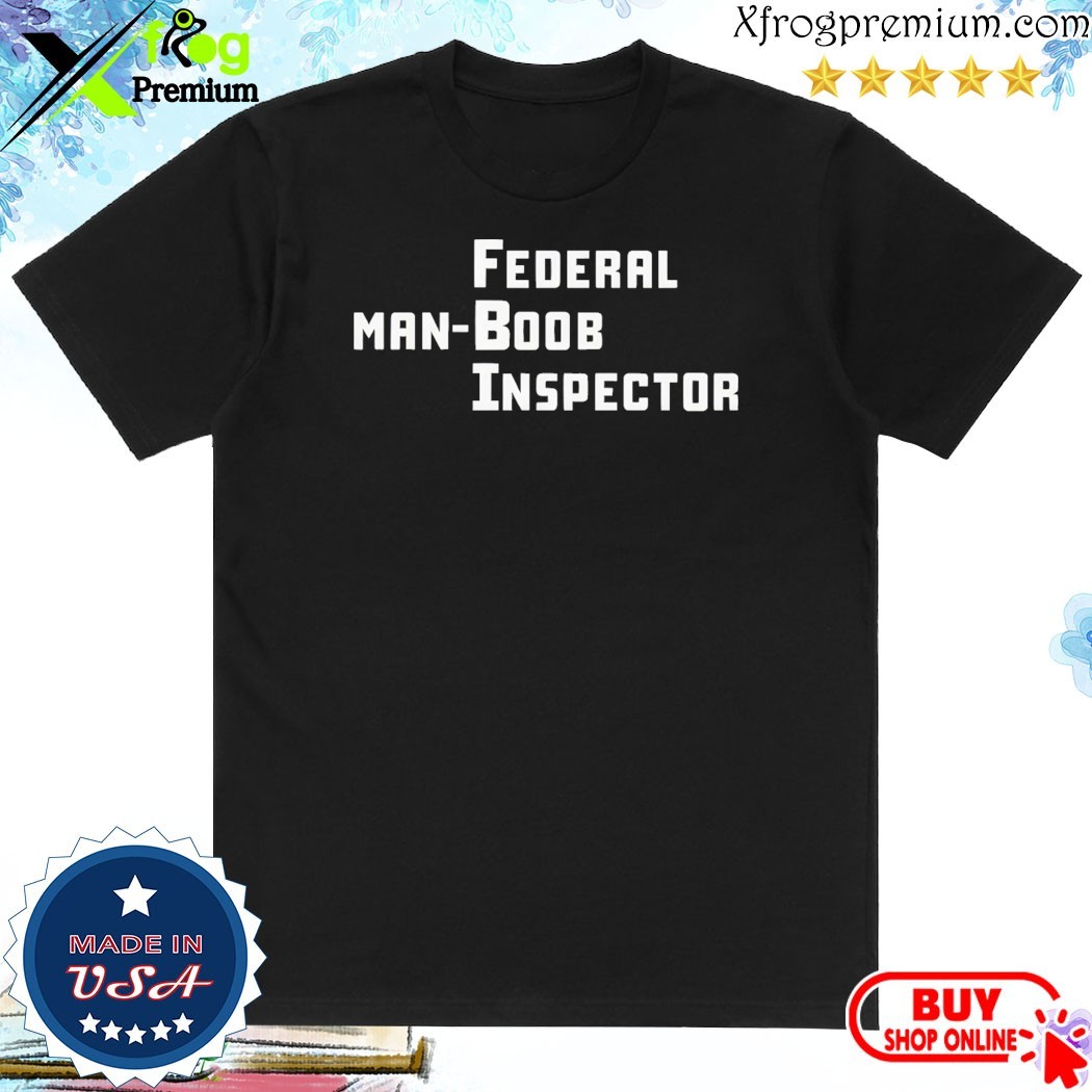 Official Federal Man-Boob Inspector Shirt