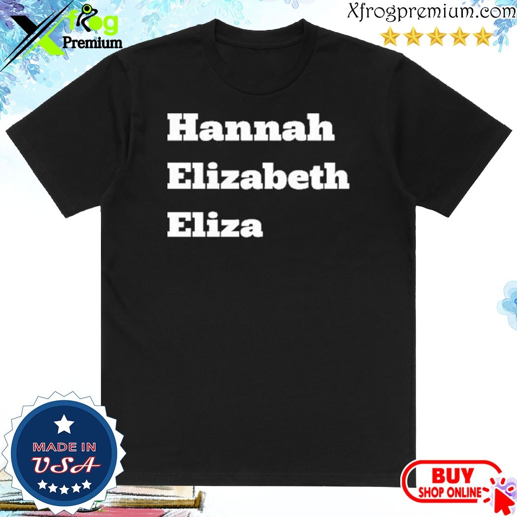 Official Hannah Elizabeth Eliza Shirt