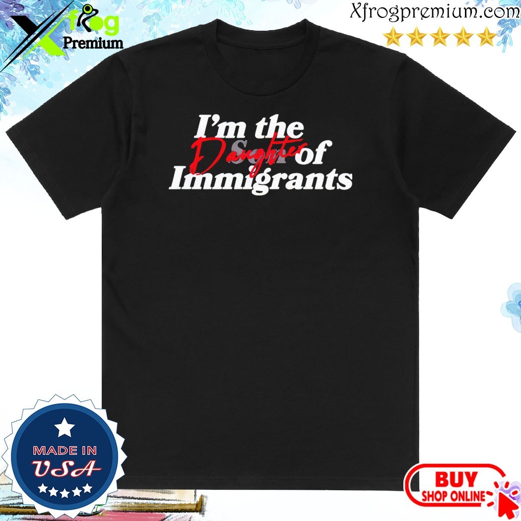 Official I'm The Daughter Of Immigrants T-Shirt