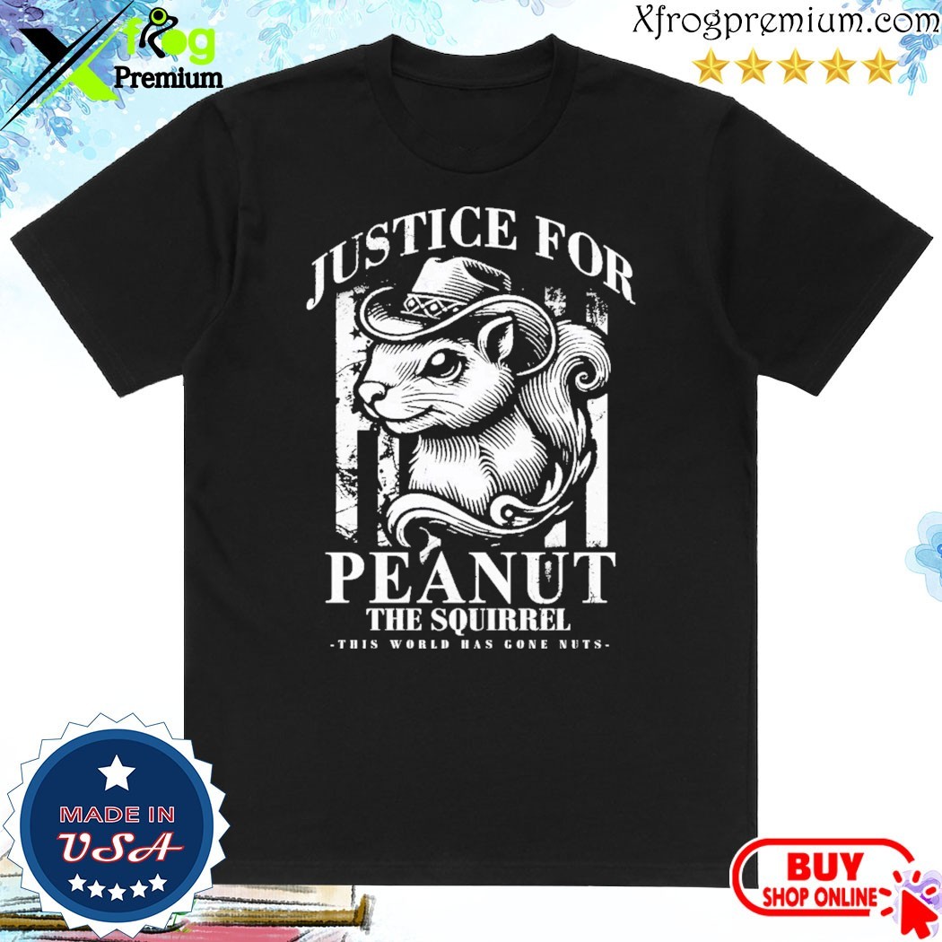 Official Justice For Peanut The Squirrel This World Has Gone Nuts Shirt