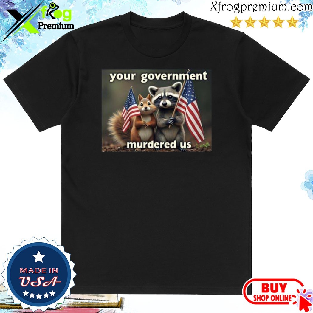 Official Mark Longo Your Government Murdered Us Shirt