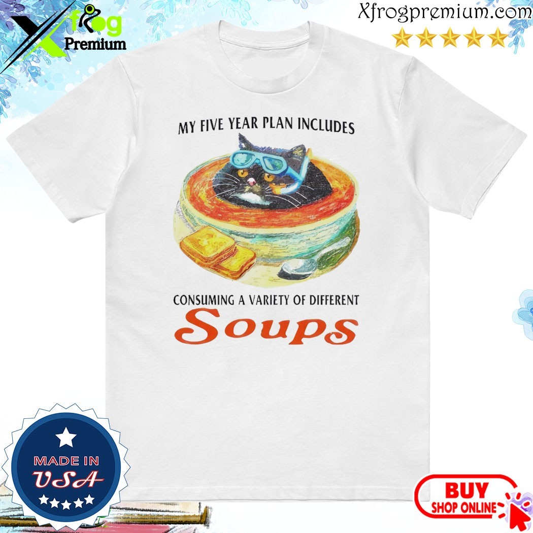 Official My Five Year Plan Includes Consuming A Variety Of Different Soups Shirt