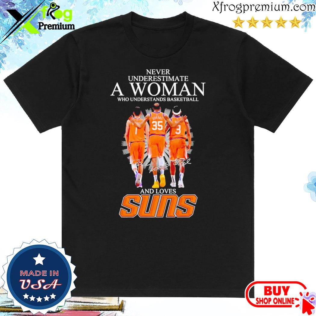 Official Never Underestimate A Woman Who Understands Basketball And Loves Phoenix Suns Signature T-Shirt